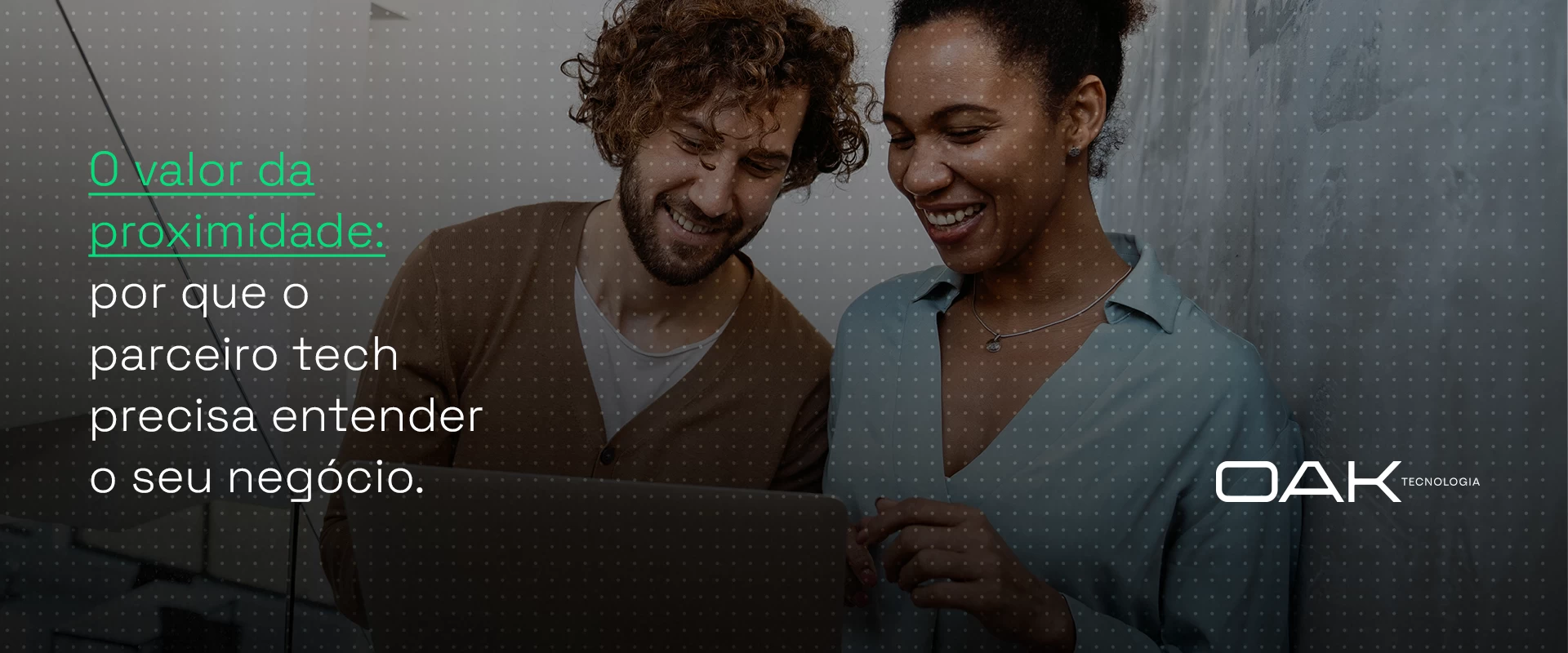 O valor da proximidade: por que o parceiro tech precisa entender o seu  negócio 